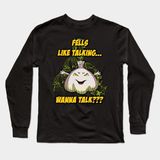 Evil Garlic Feels Like Talking Long Sleeve T-Shirt